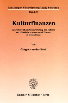 Kulturfinanzen: Ein volkswirtschaftlicher Beitrag zur Reform der öffentlichen Museen und Theater in Deutschland