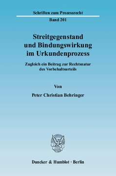 Streitgegenstand und Bindungswirkung im Urkundenprozess: Zugleich ein Beitrag zur Rechtsnatur des Vorbehaltsurteils