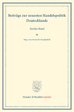 Beiträge zur neuesten Handelspolitik Deutschlands: Zweiter Band. Hrsg. vom Verein für Socialpolitik. (Schriften des Vereins für Socialpolitik XCI)