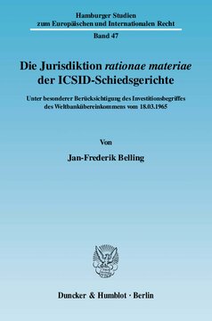 Die Jurisdiktion ›rationae materiae‹ der ICSID-Schiedsgerichte: Unter besonderer Berücksichtigung des Investitionsbegriffes des Weltbankübereinkommens vom 18.03.1965