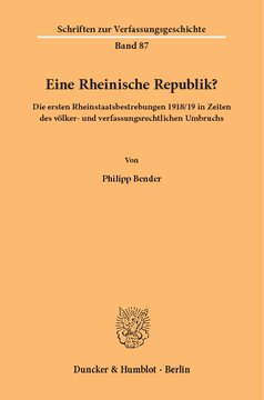 Eine Rheinische Republik?: Die ersten Rheinstaatsbestrebungen 1918/19 in Zeiten des völker- und verfassungsrechtlichen Umbruchs