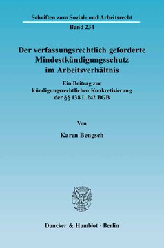 Der verfassungsrechtlich geforderte Mindestkündigungsschutz im Arbeitsverhältnis: Ein Beitrag zur kündigungsrechtlichen Konkretisierung der §§ 138 I, 242 BGB