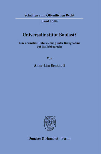 Universalinstitut Baulast?: Eine normative Untersuchung unter Bezugnahme auf das Erbbaurecht