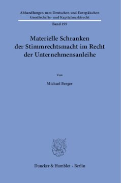 Materielle Schranken der Stimmrechtsmacht im Recht der Unternehmensanleihe