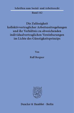 Die Zulässigkeit kollektivvertraglicher Arbeitszeitregelungen und ihr Verhältnis zu abweichenden individualvertraglichen Vereinbarungen im Lichte des Günstigkeitsprinzips