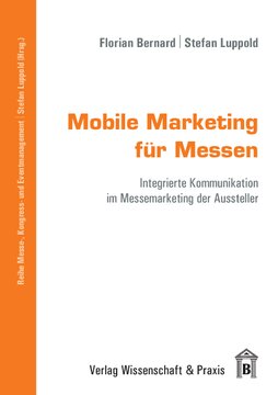 Mobile Marketing für Messen: Integrierte Kommunikation im Messemarketing der Aussteller