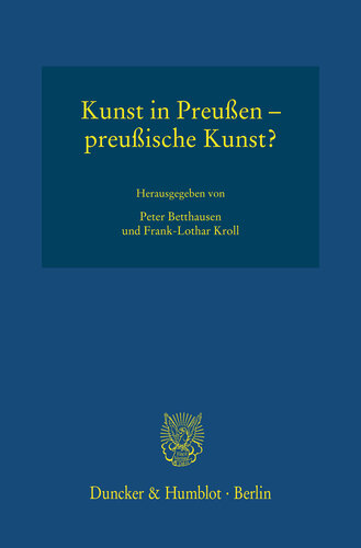 Kunst in Preußen – preußische Kunst?: Preußen in seinen künstlerischen Ausdrucksformen, Band 1