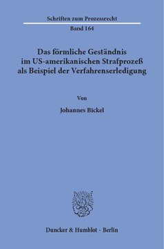 Das förmliche Geständnis im US-amerikanischen Strafprozeß als Beispiel der Verfahrenserledigung