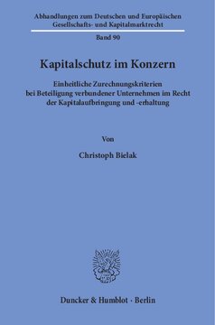 Kapitalschutz im Konzern: Einheitliche Zurechnungskriterien bei Beteiligung verbundener Unternehmen im Recht der Kapitalaufbringung und -erhaltung