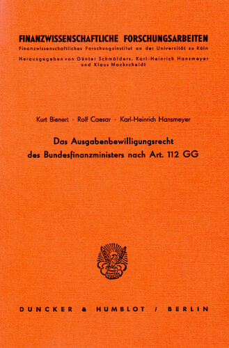 Das Ausgabenbewilligungsrecht des Bundesfinanzministers nach Art. 112 GG: Historische Entwicklung, praktische Handhabung und finanzwirtschaftliche Bedeutung