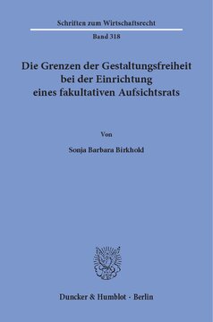 Die Grenzen der Gestaltungsfreiheit bei der Einrichtung eines fakultativen Aufsichtsrats