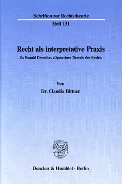 Recht als interpretative Praxis: Zu Ronald Dworkins allgemeiner Theorie des Rechts