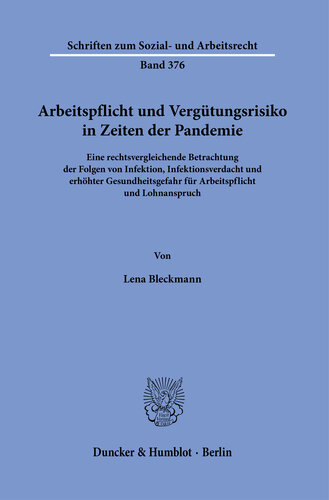 Arbeitspflicht und Vergütungsrisiko in Zeiten der Pandemie: Eine rechtsvergleichende Betrachtung der Folgen von Infektion, Infektionsverdacht und erhöhter Gesundheitsgefahr für Arbeitspflicht und Lohnanspruch