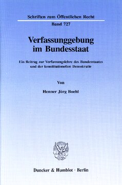 Verfassunggebung im Bundesstaat: Ein Beitrag zur Verfassungslehre des Bundesstaates und der konstitutionellen Demokratie