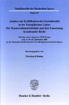 Ansätze zur Kodifikation des Umweltrechts in der Europäischen Union: Die Wasserrahmenrichtlinie und ihre Umsetzung in nationales Recht: Beiträge zum 3. Speyerer UGB-Forum vom 15. bis 16. September 2003 an der Deutschen Hochschule für Verwaltungswissenschaften Speyer