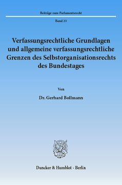 Verfassungsrechtliche Grundlagen und allgemeine verfassungsrechtliche Grenzen des Selbstorganisationsrechts des Bundestages