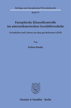 Europäische Klauselkontrolle im unternehmerischen Geschäftsverkehr: Grundsätze und Lehren aus dem gescheiterten GEKR