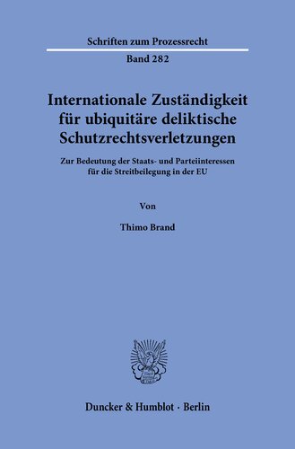 Internationale Zuständigkeit für ubiquitäre deliktische Schutzrechtsverletzungen: Zur Bedeutung der Staats- und Parteiinteressen für die Streitbeilegung in der EU