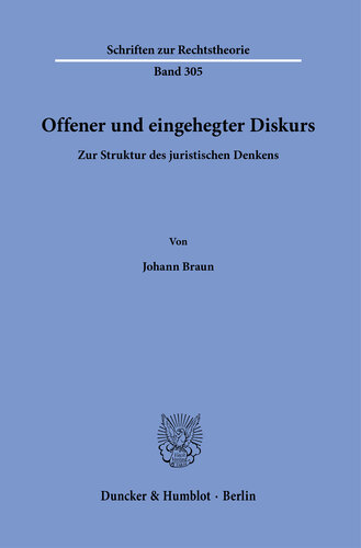 Offener und eingehegter Diskurs: Zur Struktur des juristischen Denkens