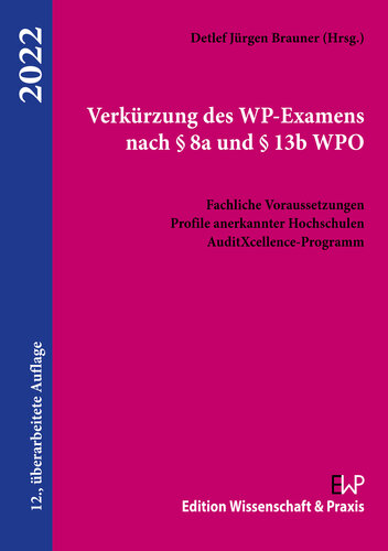 Verkürzung des WP-Examens nach § 8a und § 13b WPO: Fachliche Voraussetzungen, Profile anerkannter Hochschulen, AuditXcellence-Programm