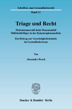 Triage und Recht: Patientenauswahl beim Massenanfall Hilfebedürftiger in der Katastrophenmedizin. Ein Beitrag zur Gerechtigkeitsdebatte im Gesundheitswesen