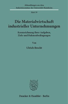 Die Materialwirtschaft industrieller Unternehmungen: Kennzeichnung ihrer Aufgaben, Ziele und Rahmenbedingungen