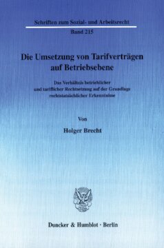 Die Umsetzung von Tarifverträgen auf Betriebsebene: Das Verhältnis betrieblicher und tariflicher Rechtsetzung auf der Grundlage rechtstatsächlicher Erkenntnisse