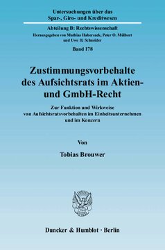 Zustimmungsvorbehalte des Aufsichtsrats im Aktien- und GmbH-Recht: Zur Funktion und Wirkweise von Aufsichtsratsvorbehalten im Einheitsunternehmen und im Konzern. Konzern, Konzernrecht und Konzernfinanzierung, Teil XVI. Hrsg. von Mathias Habersack / Peter O. Mülbert / Uwe H. Schneider