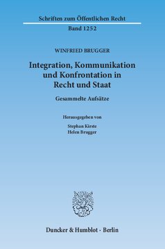 Integration, Kommunikation und Konfrontation in Recht und Staat: Gesammelte Aufsätze. Hrsg. von Stephan Kirste / Helen Brugger