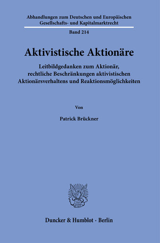 Aktivistische Aktionäre: Leitbildgedanken zum Aktionär, rechtliche Beschränkungen aktivistischen Aktionärsverhaltens und Reaktionsmöglichkeiten