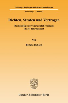 Richten, Strafen und Vertragen: Rechtspflege der Universität Freiburg im 16. Jahrhundert