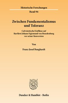 Zwischen Fundamentalismus und Toleranz: Calvinistische Einflüsse auf Kurfürst Johann Sigismund von Brandenburg vor seiner Konversion