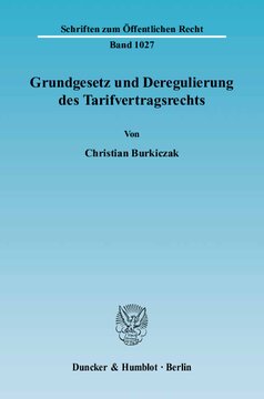 Grundgesetz und Deregulierung des Tarifvertragsrechts: Gebietet Art. 9 Abs. 3 GG die zwingende Wirkung von Tarifverträgen (§ 4 Abs. 1 und 3 TVG) und den Tarifvorrang (§ 77 Abs. 3 BetrVG)? Zugleich ein Beitrag zur Grundrechtsdogmatik