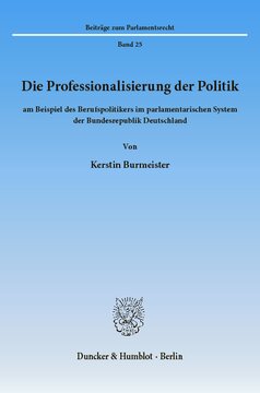 Die Professionalisierung der Politik: am Beispiel des Berufspolitikers im parlamentarischen System der Bundesrepublik Deutschland