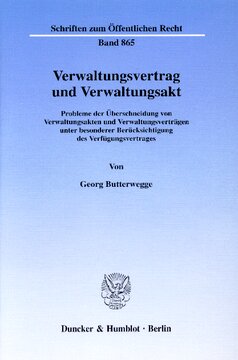 Verwaltungsvertrag und Verwaltungsakt: Probleme der Überschneidung von Verwaltungsakten und Verwaltungsverträgen unter besonderer Berücksichtigung des Verfügungsvertrages