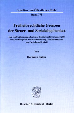 Freiheitsrechtliche Grenzen der Steuer- und Sozialabgabenlast: Der Halbteilungsgrundsatz des Bundesverfassungsgerichts im Spannungsfeld von Globalisierung, Freiheitsrechten und Sozialstaatlichkeit