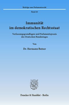 Immunität im demokratischen Rechtsstaat: Verfassungsgrundlagen und Parlamentspraxis des Deutschen Bundestages