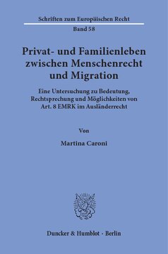 Privat- und Familienleben zwischen Menschenrecht und Migration: Eine Untersuchung zu Bedeutung, Rechtsprechung und Möglichkeiten von Art. 8 EMRK im Ausländerrecht