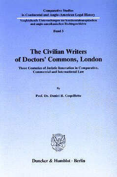 The Civilian Writers of Doctors' Commons, London: Three Centuries of Juristic Innovation in Comparative, Commercial and International Law