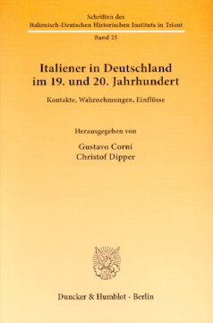 Italiener in Deutschland im 19. und 20. Jahrhundert: Kontakte, Wahrnehmungen, Einflüsse. Übersetzungen von Friederike Hausmann / Gerhard Kuck