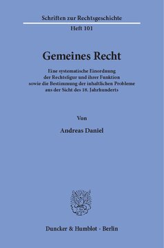 Gemeines Recht: Eine systematische Einordnung der Rechtsfigur und ihrer Funktion sowie die Bestimmung der inhaltlichen Probleme aus der Sicht des 18. Jahrhunderts