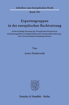 Expertengruppen in der europäischen Rechtsetzung: Sachverständige Beratung der Europäischen Kommission im Spannungsfeld von Funktionalität und Gemeinwohlorientierung – eine Untersuchung des Regelungsrahmens