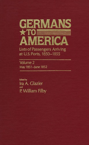 Germans to America: Lists of Passengers Arriving at U.S. Ports, Vol. 2: May 24, 1851-June 5, 1852