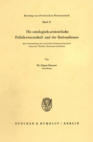 Die ontologisch-aristotelische Politikwissenschaft und der Rationalismus: Eine Untersuchung des politischen Denkens Aristoteles', Descartes', Hobbes', Rousseaus und Kants