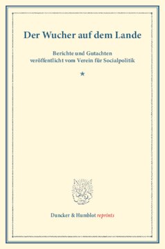 Der Wucher auf dem Lande: Berichte und Gutachten veröffentlicht vom Verein für Socialpolitik. (Schriften des Vereins für Socialpolitik XXXV)