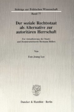 Der soziale Rechtsstaat als Alternative zur autoritären Herrschaft: Zur Aktualisierung der Staats- und Demokratietheorie Hermann Hellers