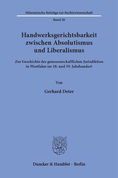 Handwerksgerichtsbarkeit zwischen Absolutismus und Liberalismus: Zur Geschichte der genossenschaftlichen Jurisdiktion in Westfalen im 18. und 19. Jahrhundert