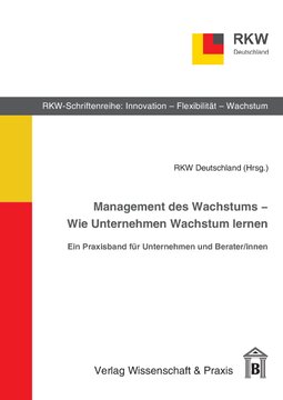 Management des Wachstums – Wie Unternehmen Wachstum lernen: Ein Praxisband für Unternehmen und Berater/innen