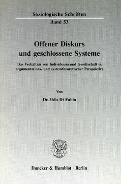 Offener Diskurs und geschlossene Systeme: Das Verhältnis von Individuum und Gesellschaft in argumentations- und systemtheoretischer Perspektive