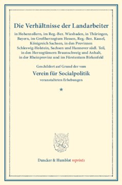 Die Verhältnisse der Landarbeiter in Hohenzollern, im Reg.-Bez. Wiesbaden, in Thüringen, Bayern, im Großherzogtum Hessen, Reg.-Bez. Kassel, Königreich Sachsen, in den Provinzen Schleswig-Holstein, Sachsen und Hannover südl. Teil, in den Herzogtümern: Braunschweig und Anhalt, in der Rheinprovinz und im Fürstentum Birkenfeld. Geschildert auf Grund der vom Ver. f. Socialpol. veranst. Erhebungen. Die Verhältnisse der Landarbeiter in Deutschland, zweiter Band. (Schriften des Vereins für Socialpolitik